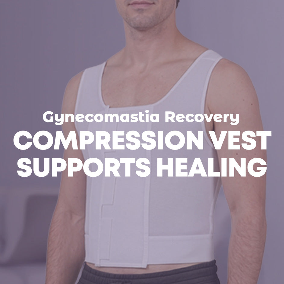 Gynecomastia Recovery: Why Your Compression Vest is Your Secret Weapon